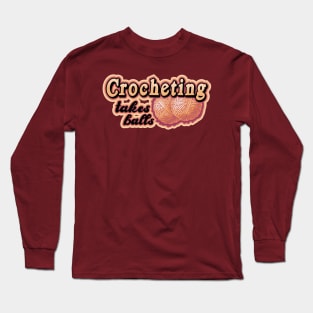 Crocheting takes balls Long Sleeve T-Shirt